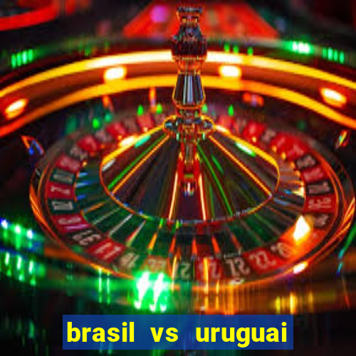 brasil vs uruguai ao vivo multicanais